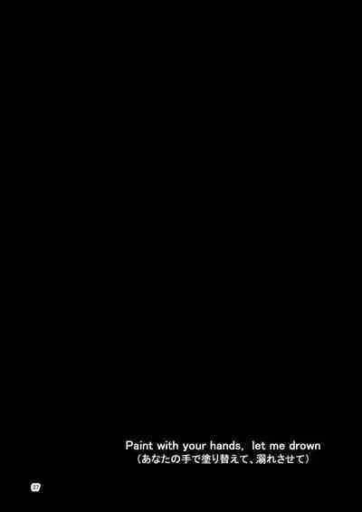 Paint with your hands, let me drown