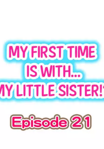 [Porori] My First Time is with.... My Little Sister?! Ch.21