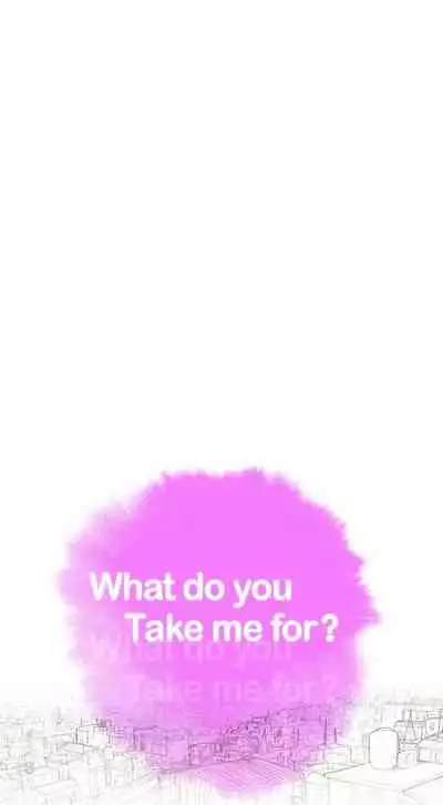 What do you Take me For? Ch.159/?